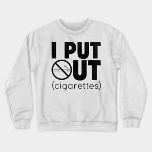 I Put Out (Cigarettes) / Anti-Smoking Campaign Crewneck Sweatshirt